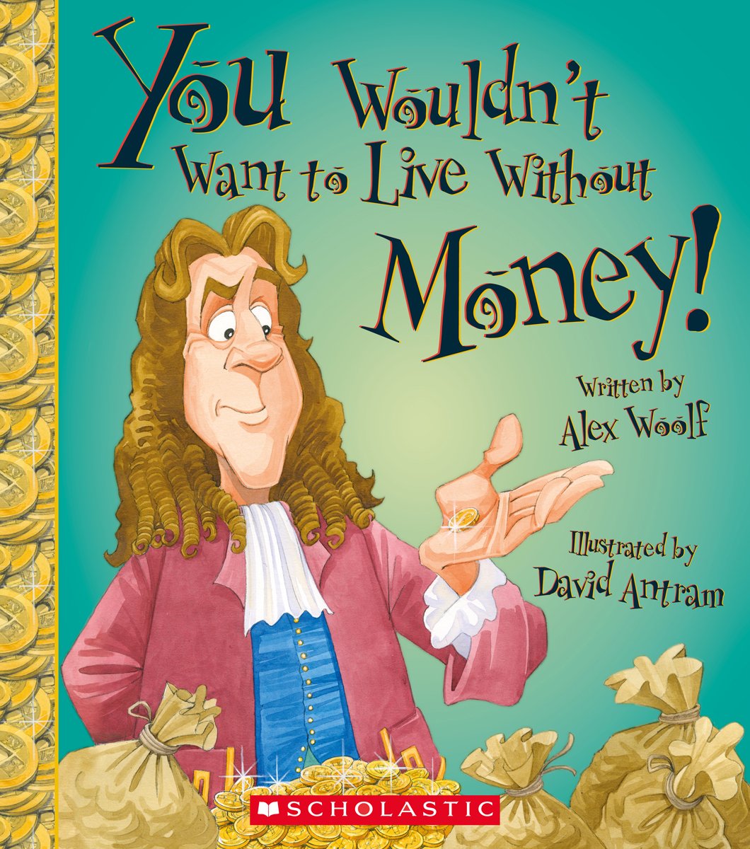 You Wouldn't Want to Live Without Money! (You Wouldn't Want to Live Without...)