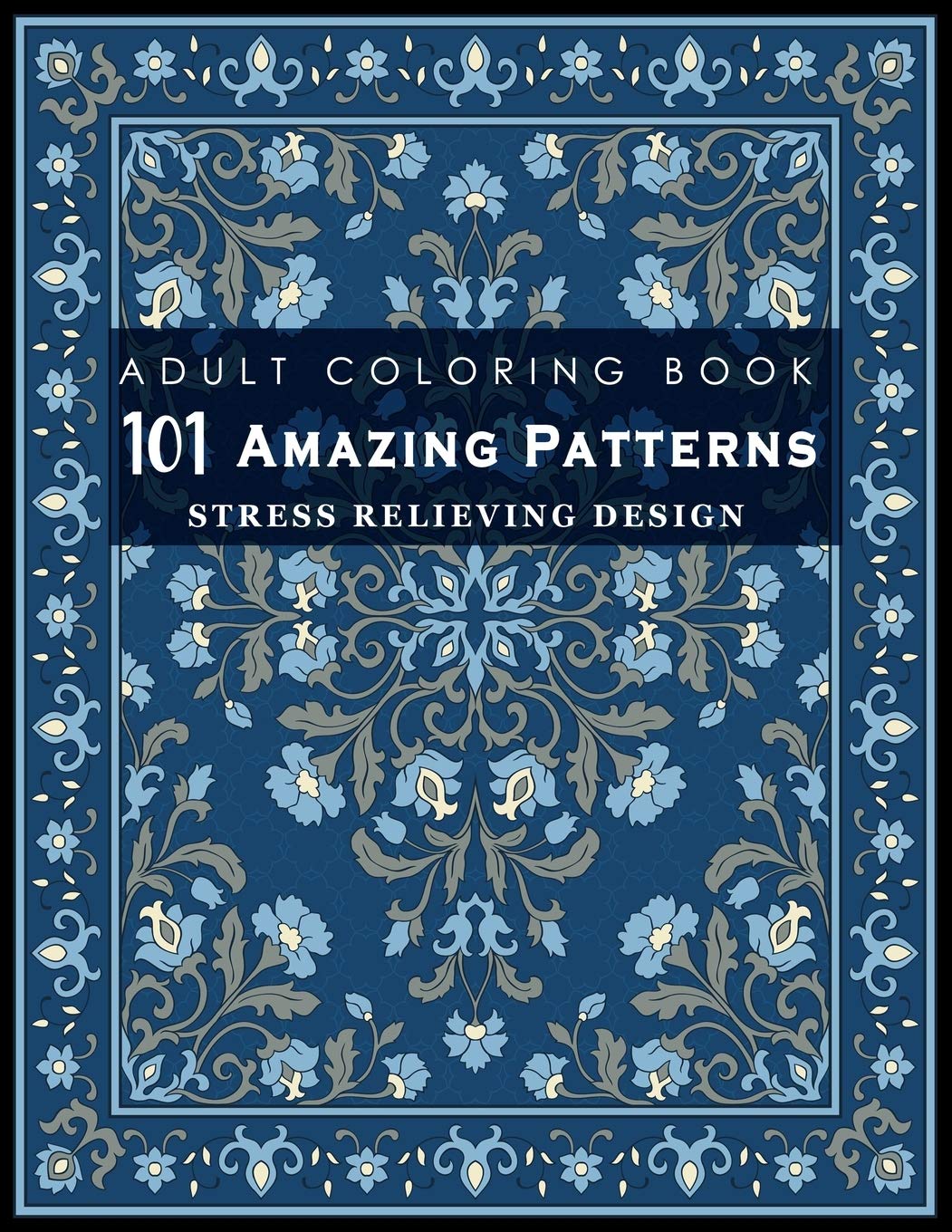 101 Amazing Patterns: Stress Relieving Designs for Adult: An Adult Color