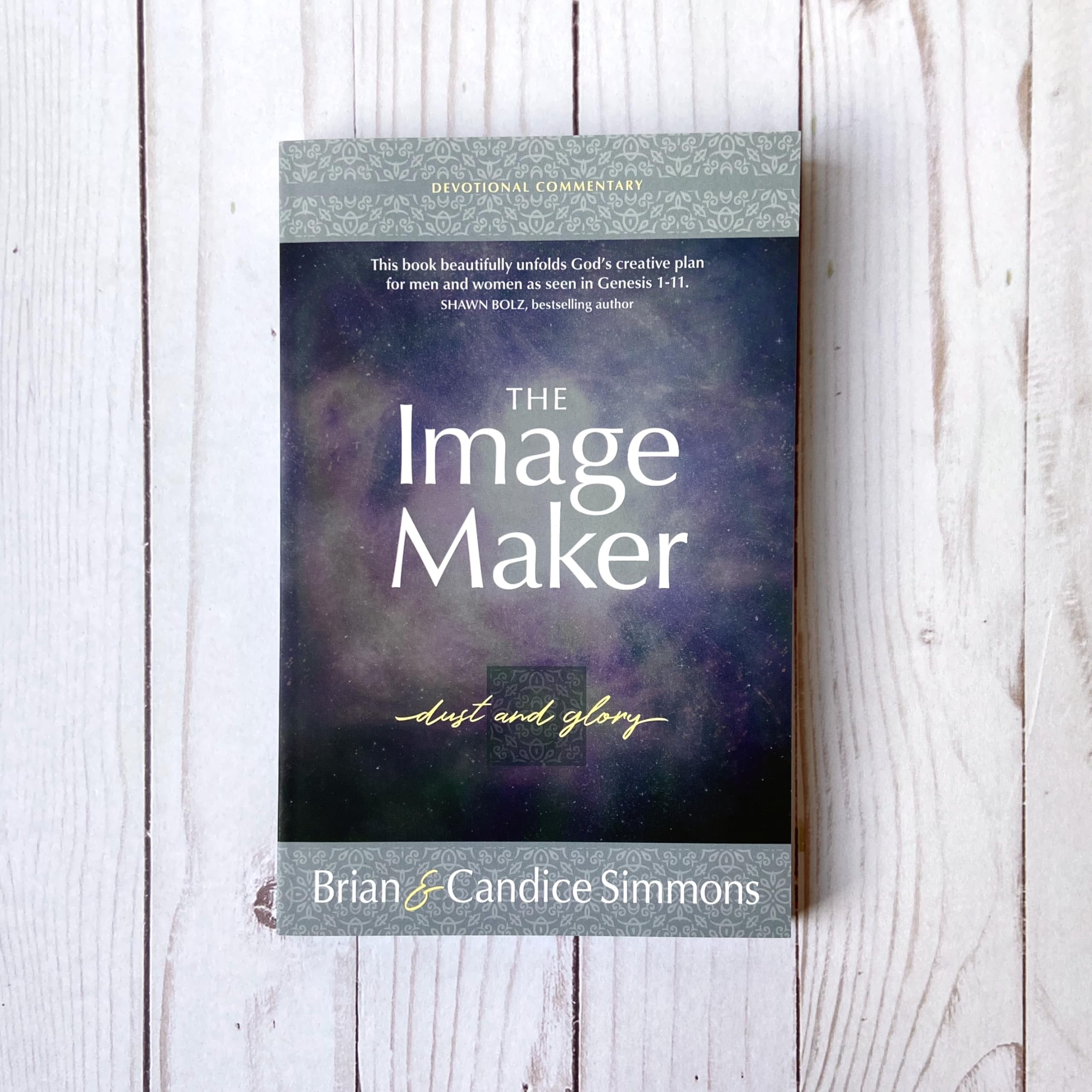 The Image Maker Devotional Commentary: Dust and Glory (The Passion Translation, Paperback) The First of Three Volumes that Studies the Book of ... Passion Translation Devotional Commentaries)