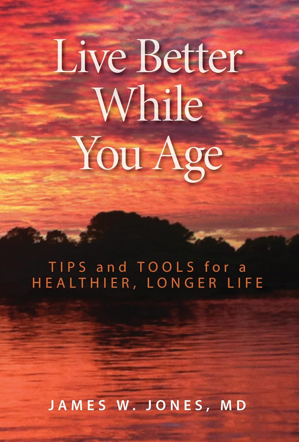 Live Better While You Age: Tips and Tools for a Healthier, Longer Life      Kindle Edition