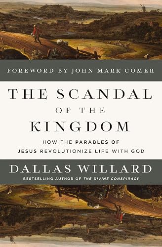 The Scandal of the Kingdom: How the Parables of Jesus Revolutionize Life with God