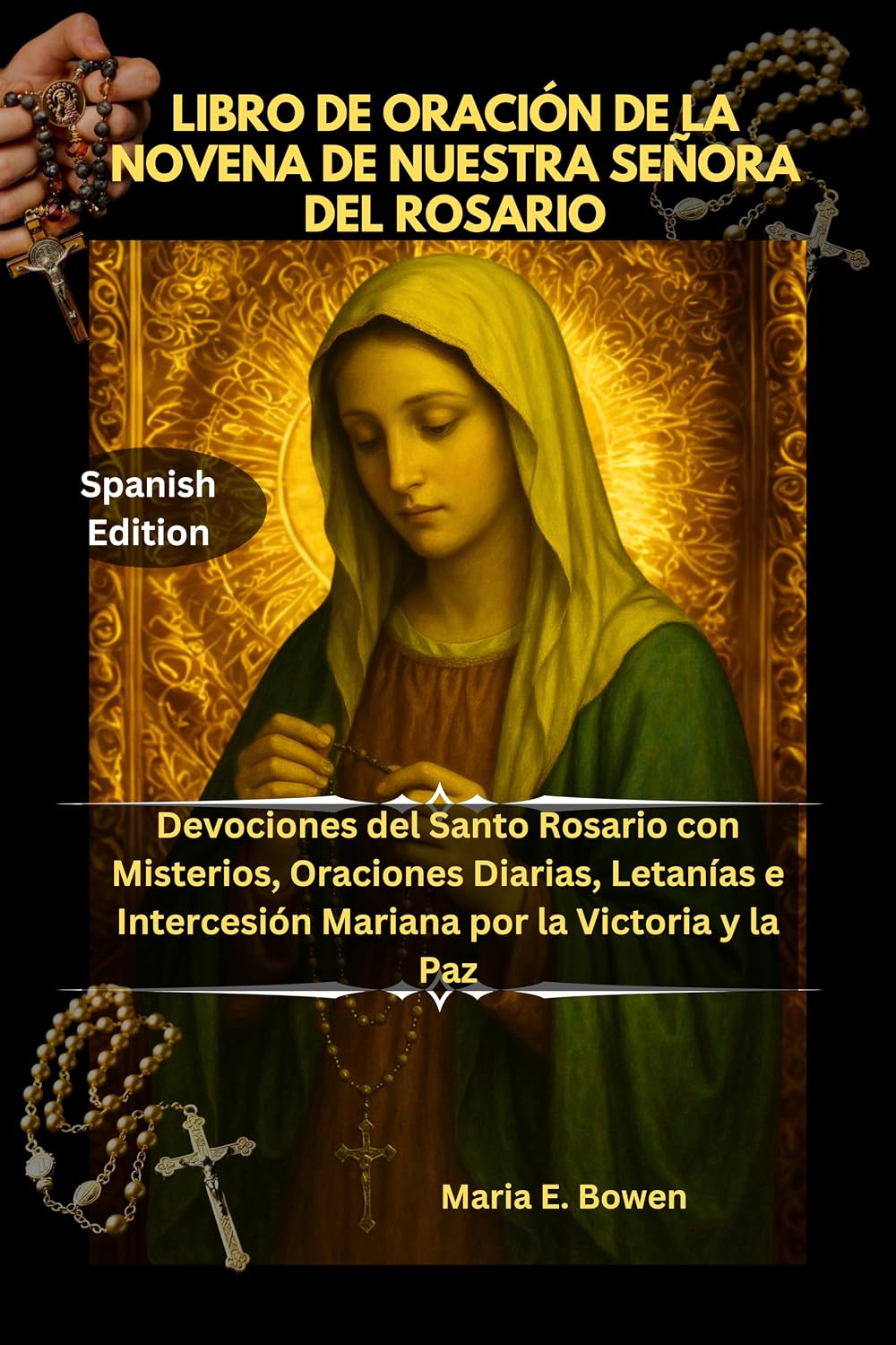 LIBRO DE ORACIÓN DE LA NOVENA DE NUESTRA SEÑORA DEL ROSARIO: Devociones del Santo Rosario con Misterios, Oraciones Diarias, Letanías e Intercesión Mariana por la Victoria y la Paz (Spanish Edition)