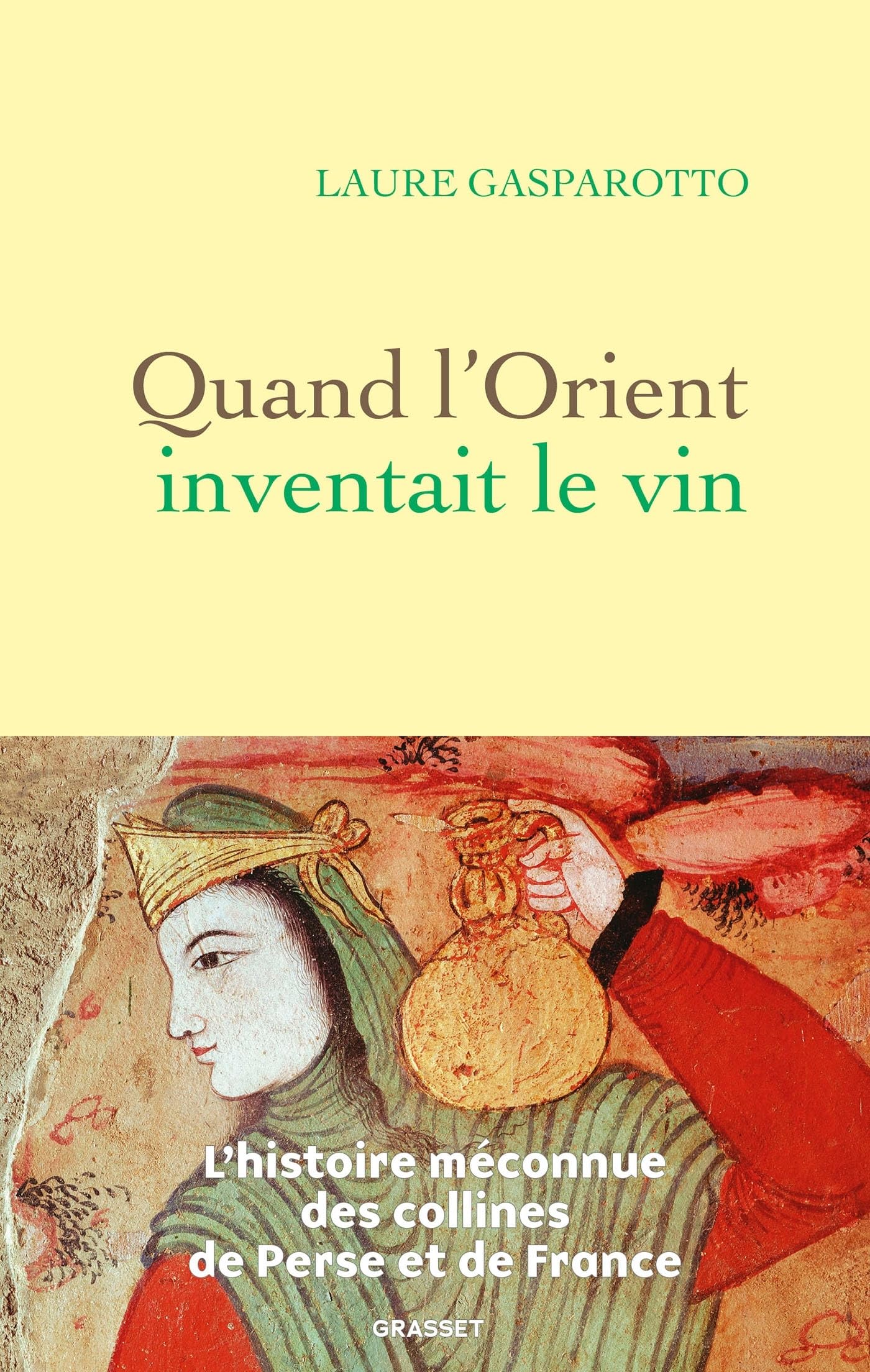 Quand l'Orient inventait le vin: L'histoire méconnue des collines de Perse et de France