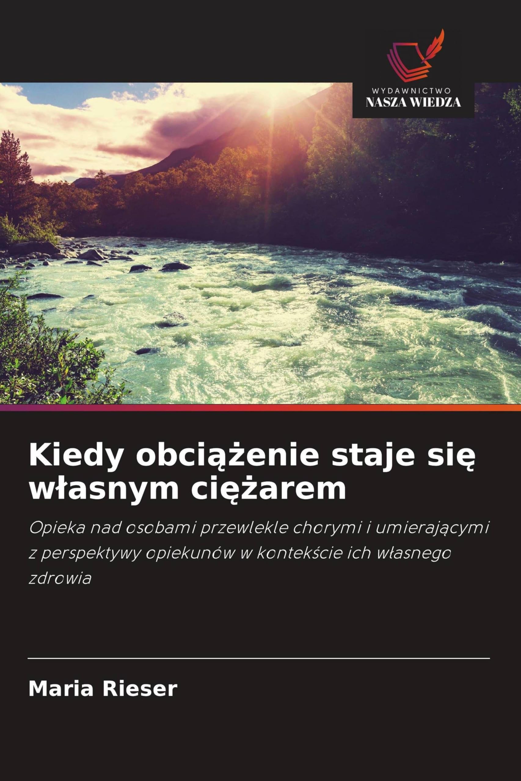 Kiedy obci¿¿enie staje si¿ w¿asnym ci¿¿arem: Opieka nad osobami przewlekle chorymi i umieraj¿cymi z perspektywy opiekunów w kontek¿cie ich w¿asnego zdrowia