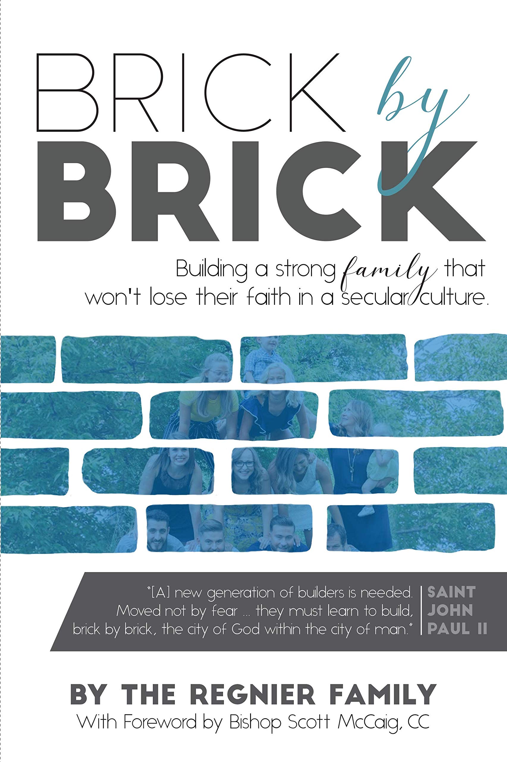 Brick by Brick: Building a strong famly that won't lose their faith in a secular culture.