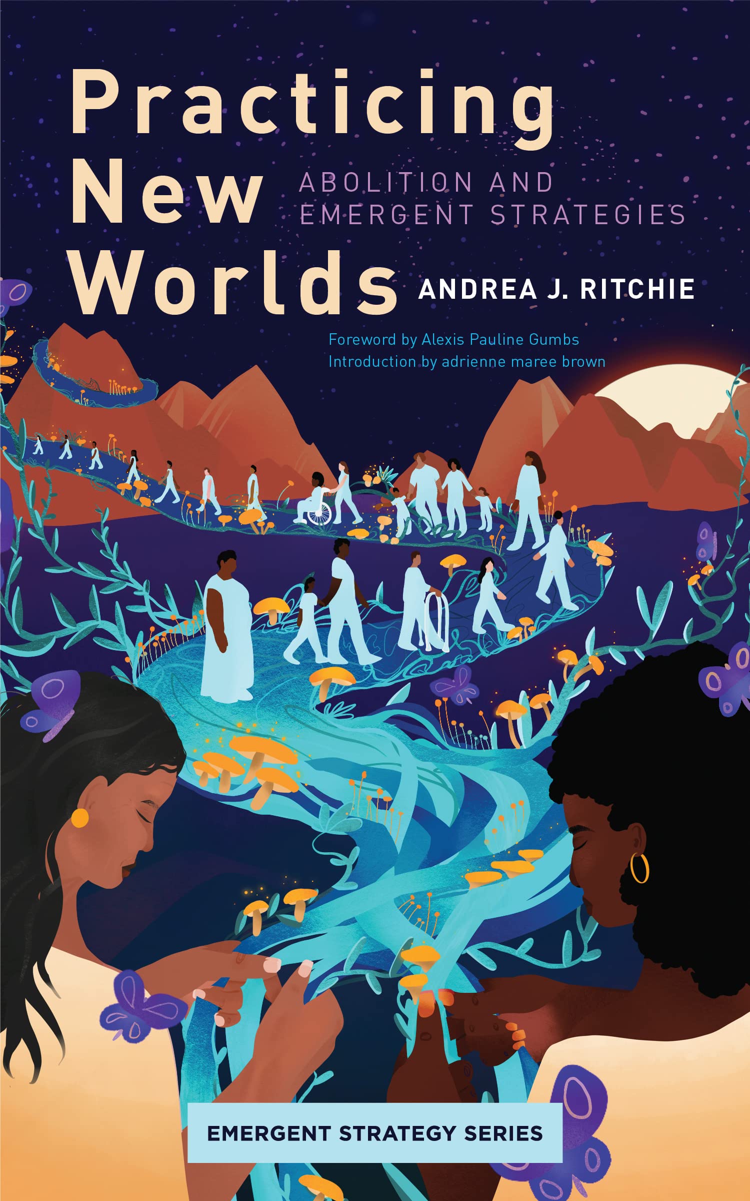 Practicing New Worlds: Abolition and Emergent Strategies: 9 (Emergent Strategy)