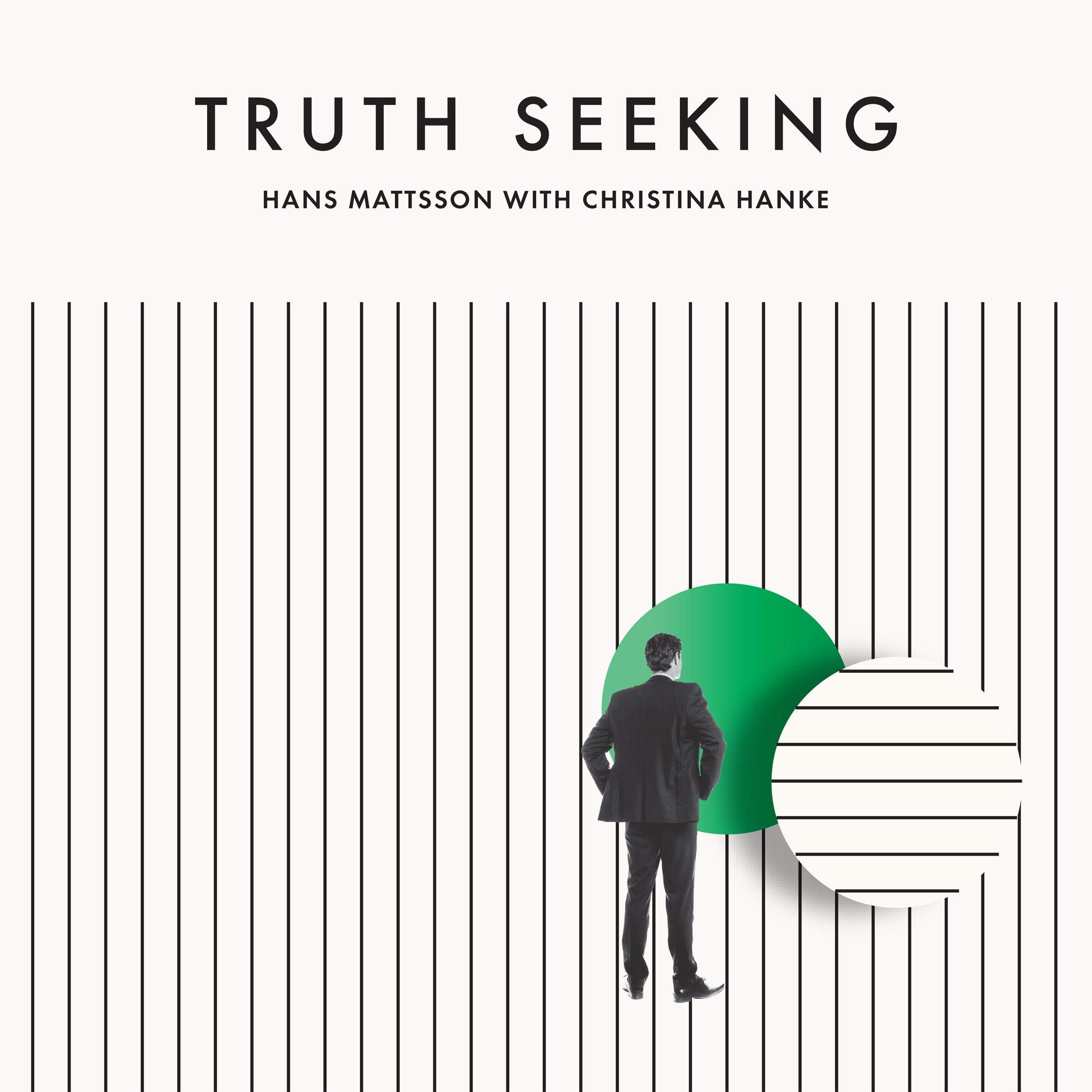 Truth Seeking: The Story of High-Ranking Mormon Leader Hans Mattsson Seeking Sincere Answers from His Church but Instead Finding Contempt, Fear, Doubt... and Eventually Peace