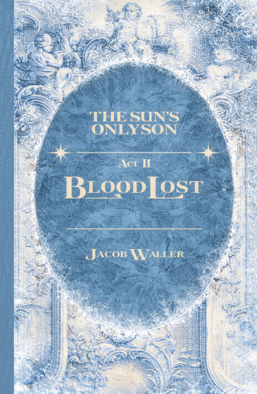 The Sun's Only Son Act II - BloodLost: Hardcover Special Edition (In the House of August)