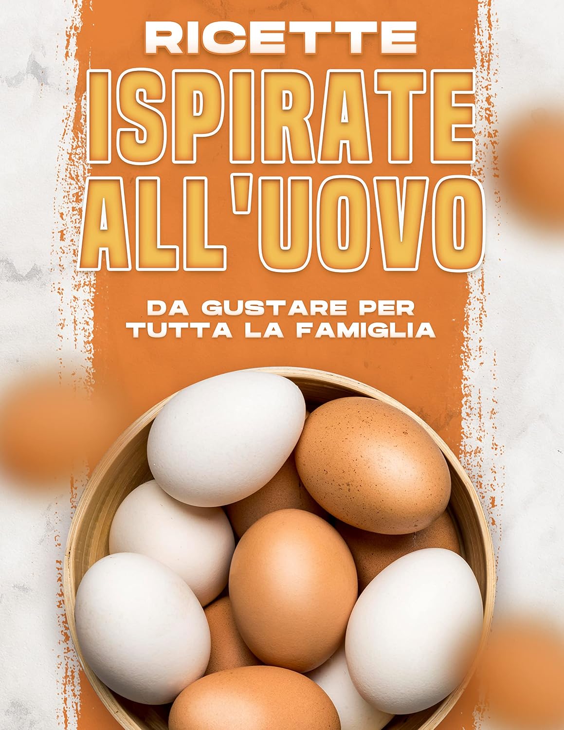 RICETTE ISPIRATE ALL'UOVO DA GUSTARE PER TUTTA LA FAMIGLIA (Italian Edition)