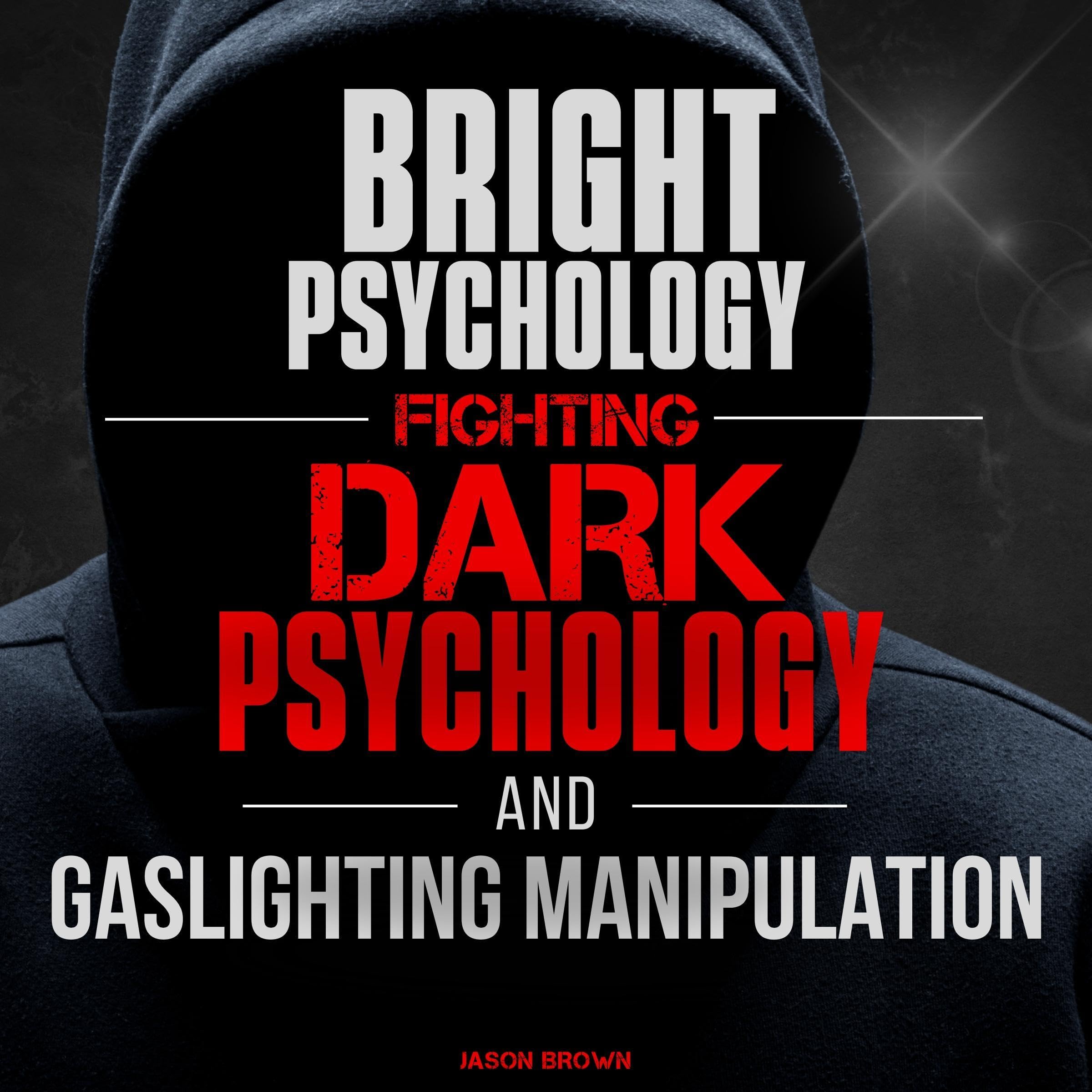 Bright Psychology, Fighting Dark Psychology and Gaslighting Manipulation