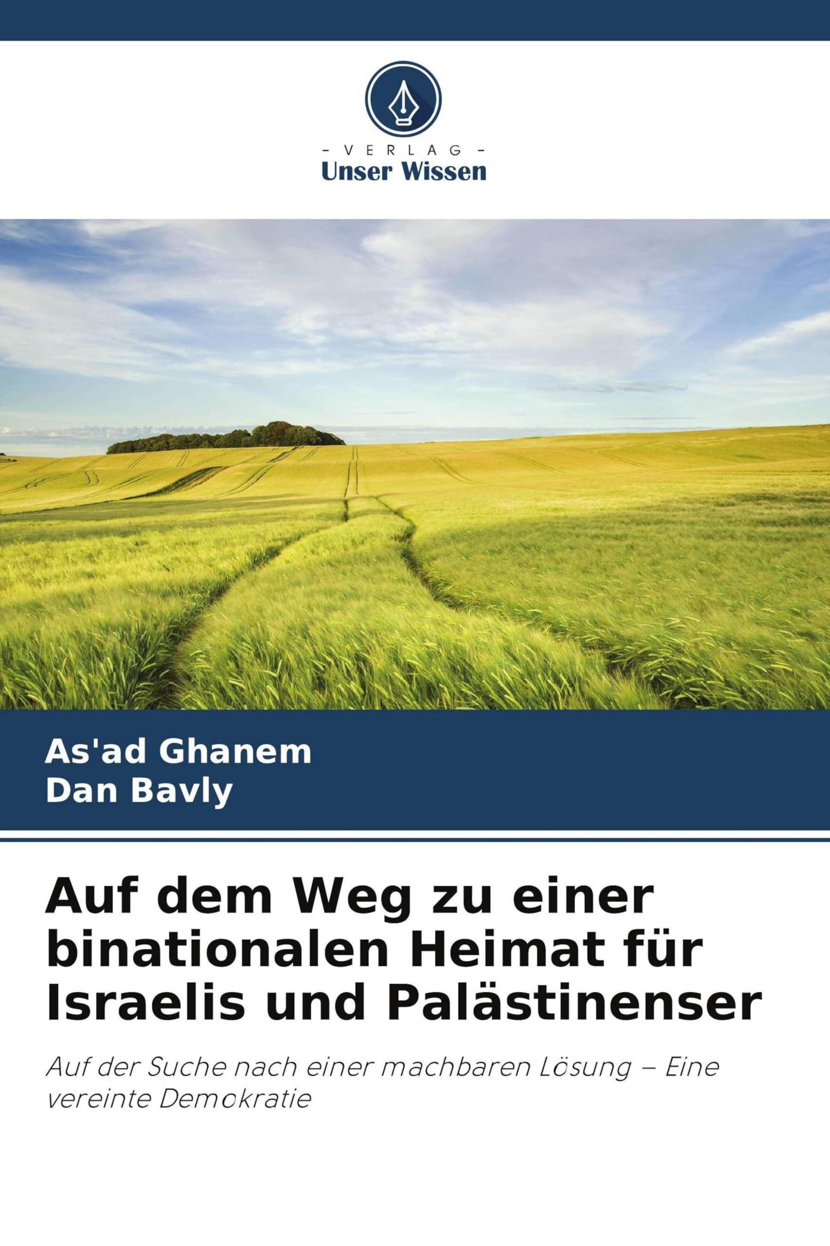 Auf dem Weg zu einer binationalen Heimat für Israelis und Palästinenser: Auf der Suche nach einer machbaren Lösung - Eine vereinte Demokratie