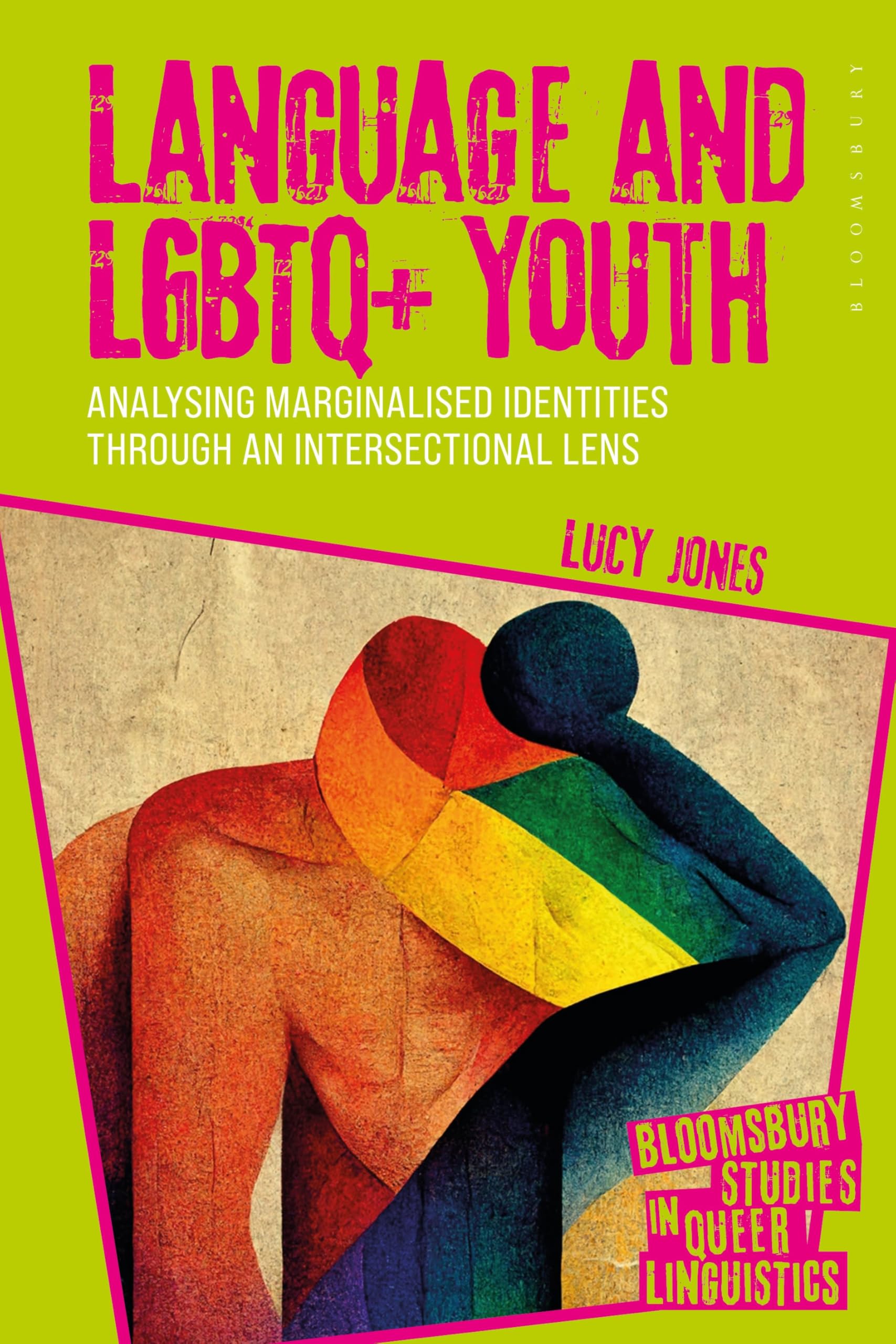 Language and LGBTQ+ Youth: Analysing Marginalised Identities through an Intersectional Lens (Bloomsbury Studies in Queer Linguistics)
