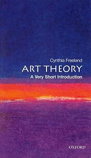 Art Theory: A Very Short Introduction by Cynthia Freeland | Oxford Concise Guide to Art Philosophy & Criticism