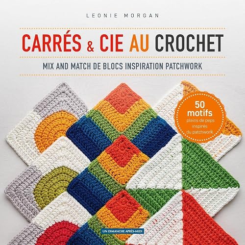 Carrés et Cie au crochet: Mix and match de blocs inspiration patchwork