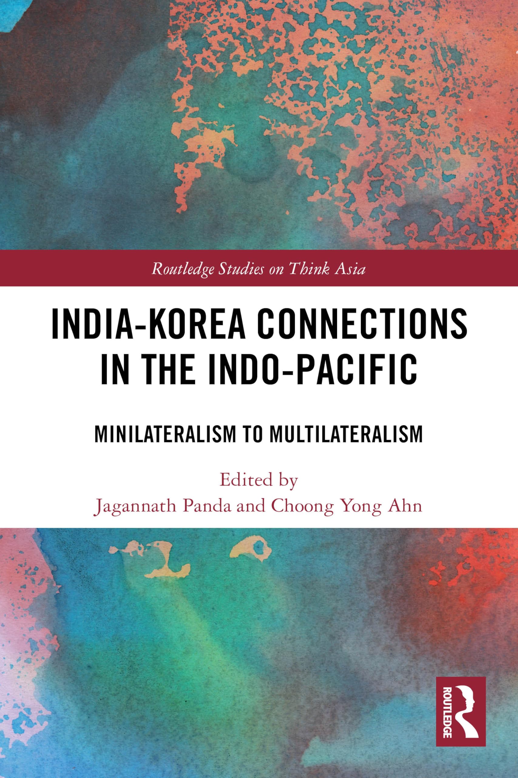 India-Korea Connections in the Indo-Pacific: Minilateralism to Multilateralism (Routledge Studies on Think Asia)
