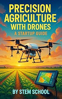 Precision Agriculture with Drones: Smart Farming, NDVI Imaging & Crop Monitoring for Modern Agripreneurs (English Edition)