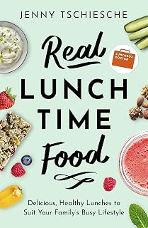 Real Lunchtime Food: Delicious, Healthy Lunches to Suit Your Family's Busy Lifestyle