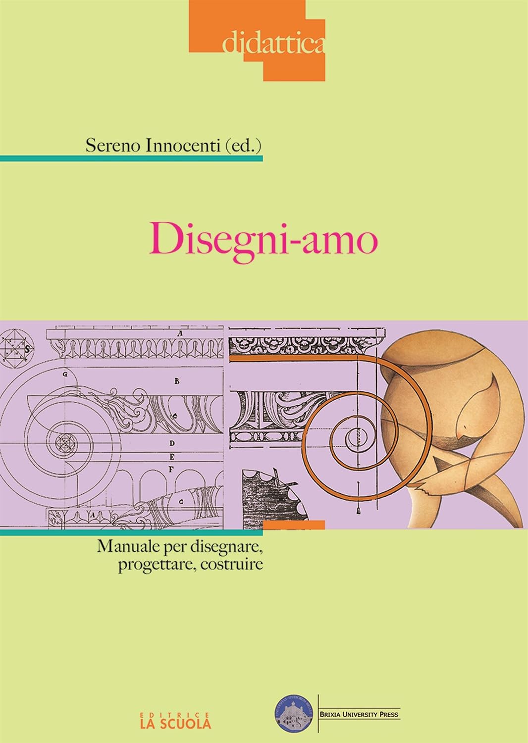 Disegni-amo: Manuale per disegnare, progettare, costruire (Didattica Vol. 17) (Italian Edition)