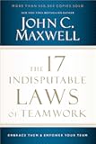 The 17 Indisputable Laws of Teamwork: Embrace Them and Empower Your Team