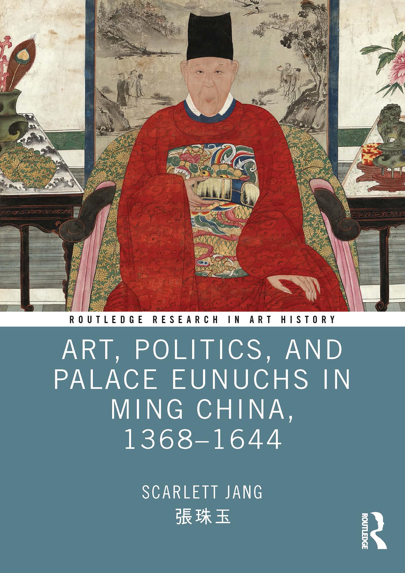 Ming China, 1368–1644 Art Politics Palace Eunuchs livre histoire art asiatique Routledge