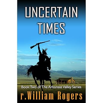 Uncertain Times - Arkansas Valley - Book 2 Audiobook by r William Rogers episode artwork