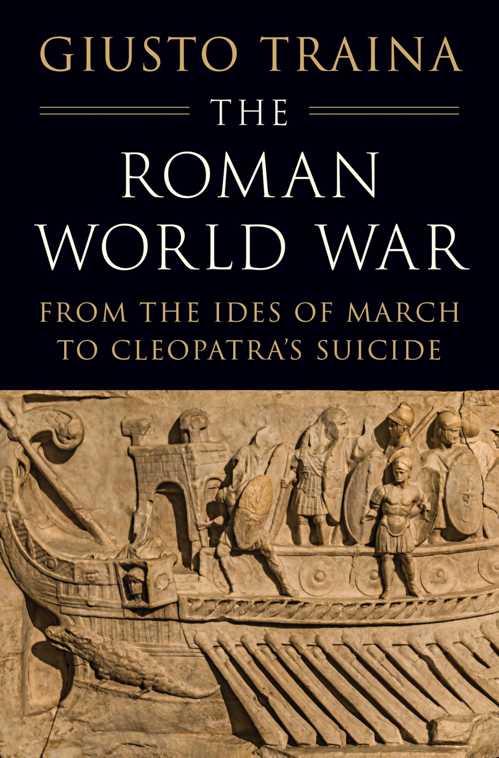The Roman World War: From the Ides of March to Cleopatra’s Suicide