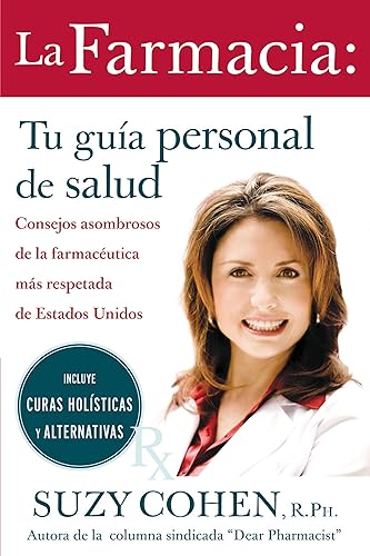La farmacia: Tu guia personal de salud: Consejos asombrosos de la farmaceutica mas respetada de Estados Unidos (Spanish Edition)