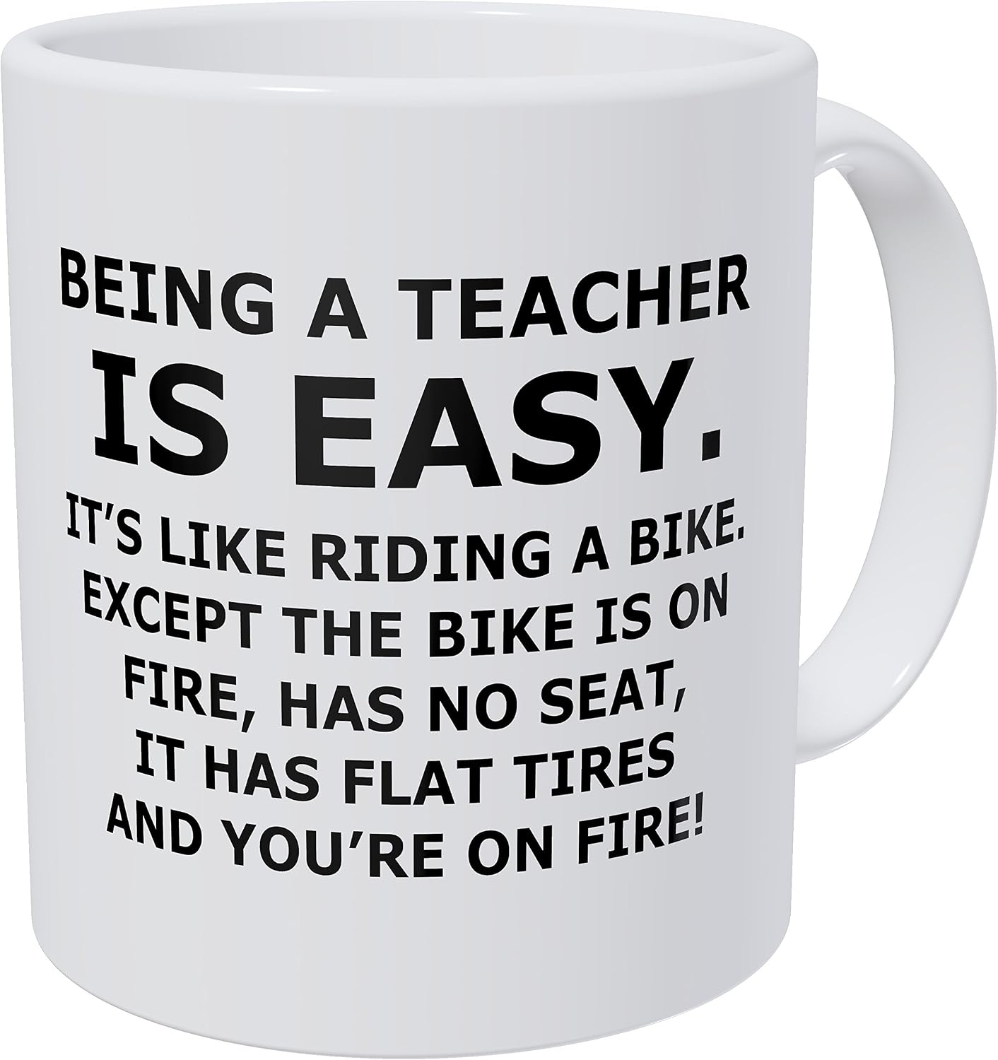 Wampumtuk Being A Teacher is Easy, It's Like Riding A Bike On Fire and You' are On FIRE 11 Ounces Funny Coffee Mug