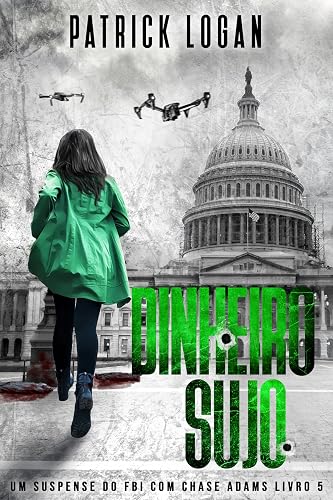 Dinheiro sujo (Portuguese Edition) (Um Suspense do FBI com Chase Adams Livro 5)