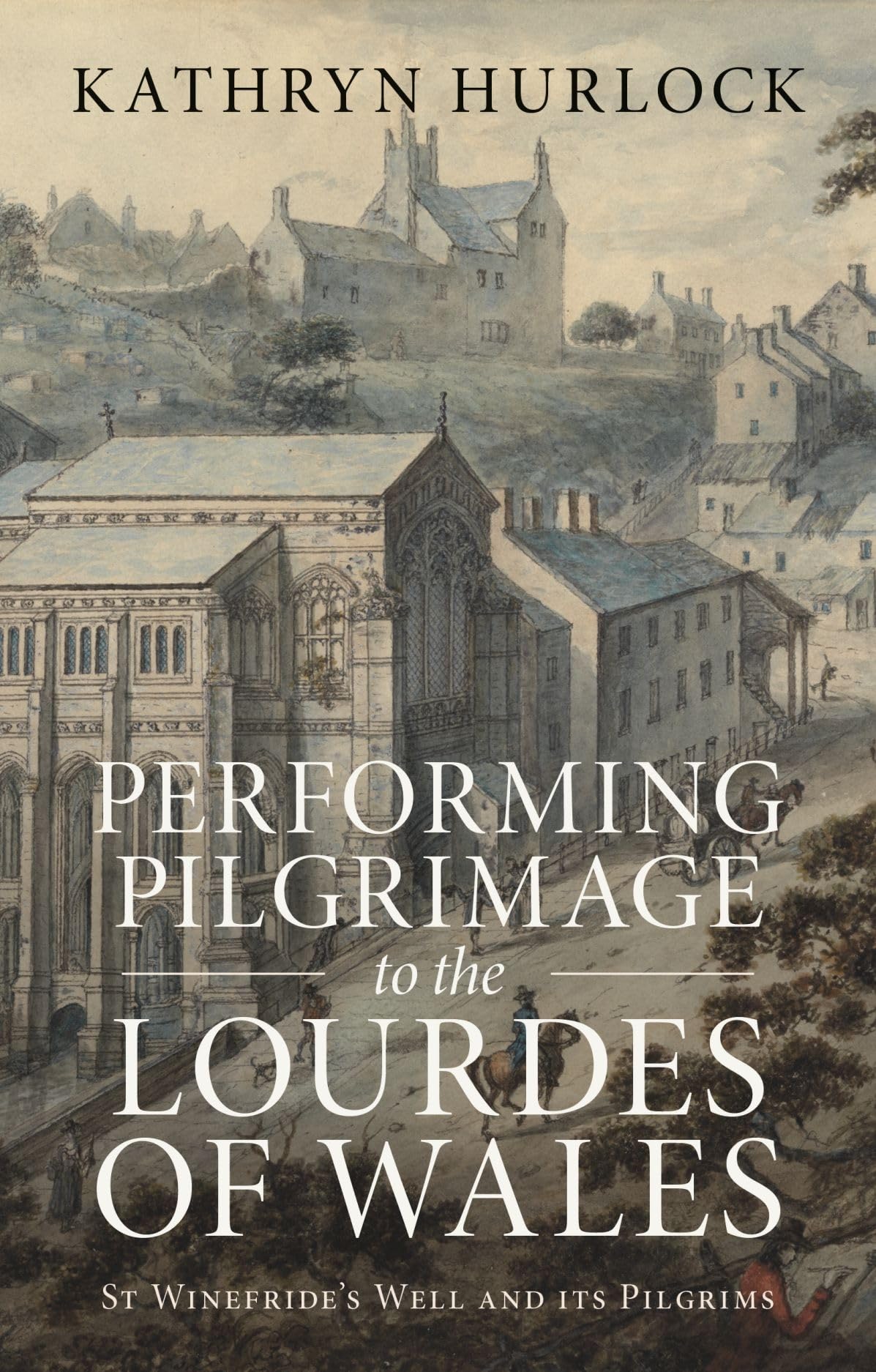 Performing Pilgrimage to the Lourdes of Wales: St Winefride’s Well and its Pilgrims