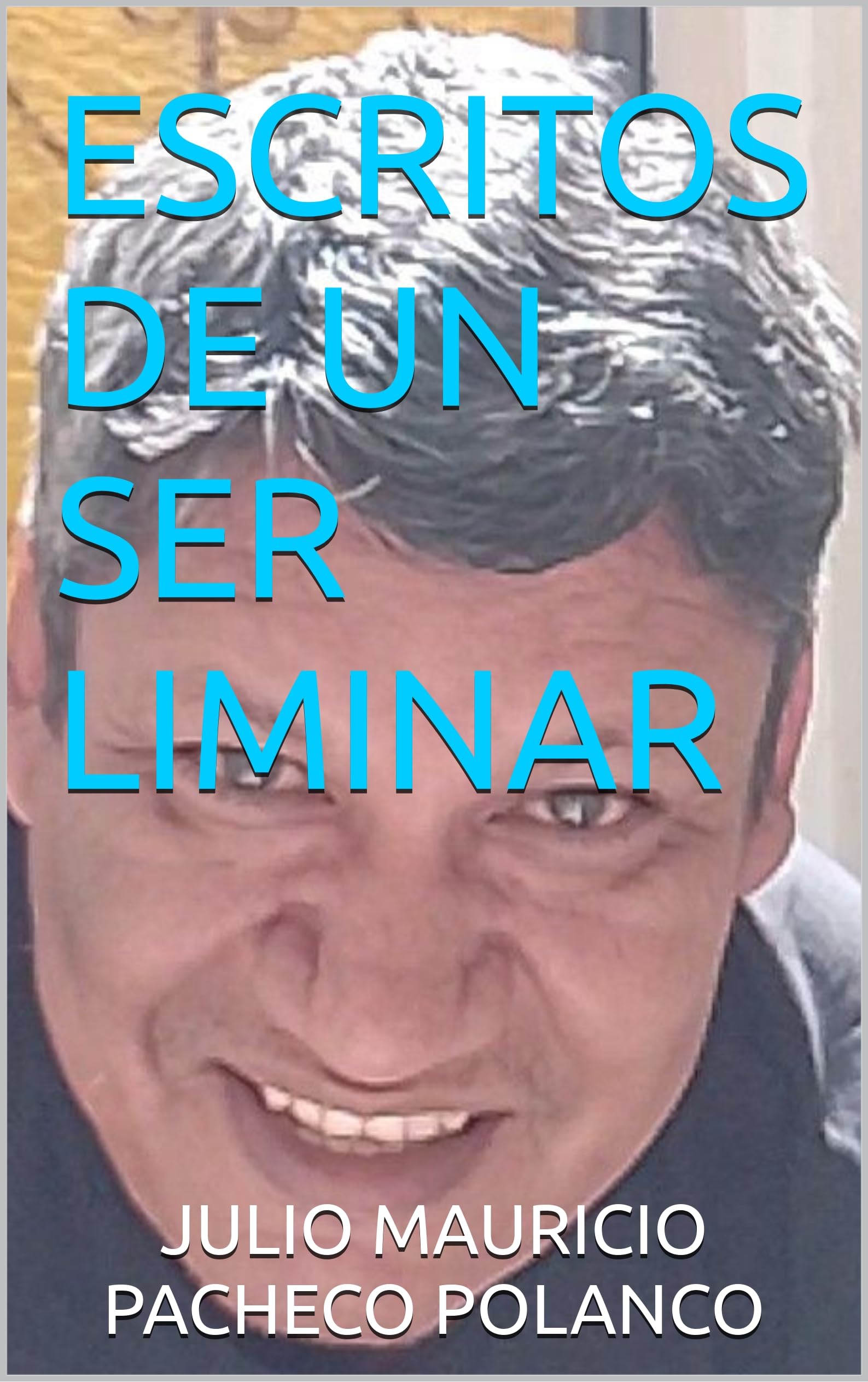 ESCRITOS DE UN SER LIMINAR (Spanish Edition)