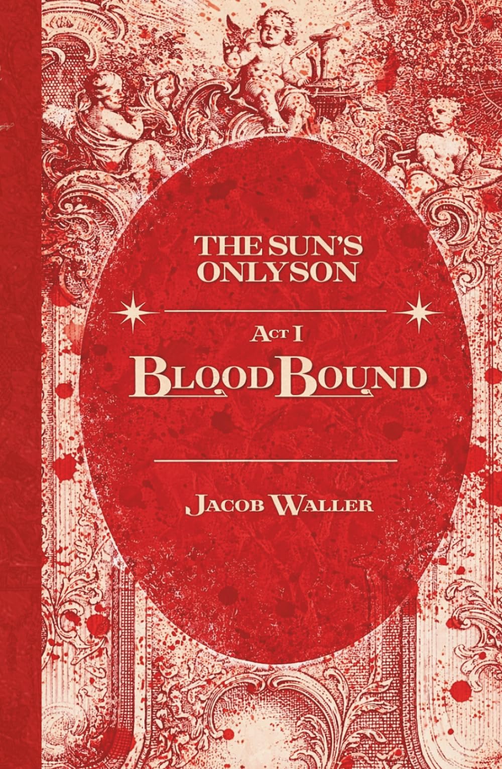 BloodBound - Act One: The Sun's Only Son Special Edition Hardcover (In the House of August)