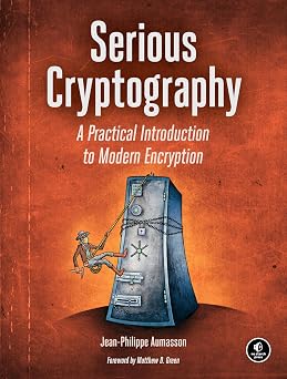 Serious Cryptography A Practical Introduction to Modern Encryption