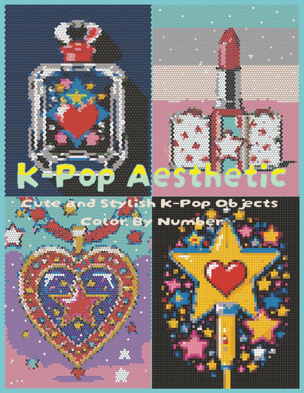 K-Pop Aesthetic: Cute & Stylish K-Pop Objects Color By Number: 40 Fun, Cute and Trendy K-Pop Objects for Relaxing Coloring Fun