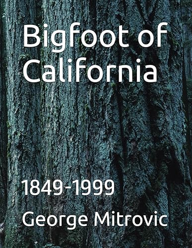 Bigfoot of California 1849-1999 (Bigfoot of North America)