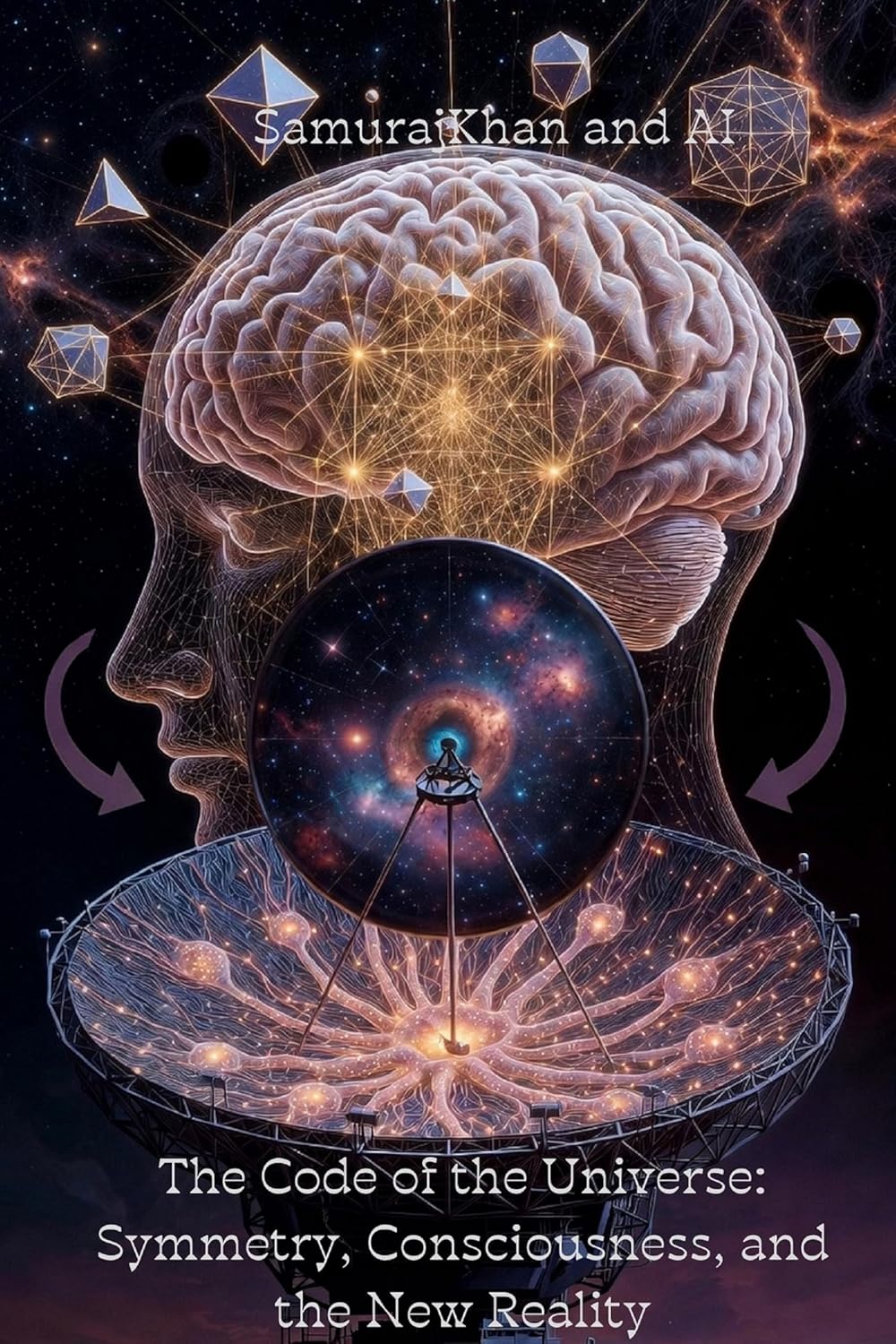 The Code of the Universe: Symmetry, Consciousness, and the New Reality (Crazy Theories of Everything. A Unified Theories of the Universe Book 11)      Kindle Edition