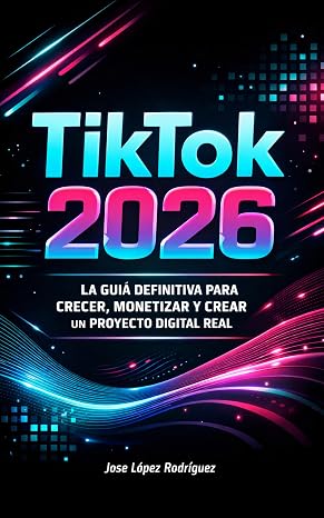 Tik Tok 2026: La Guía Definitiva para Crecer, Monetizar y Crear un Proyecto Digital Real
