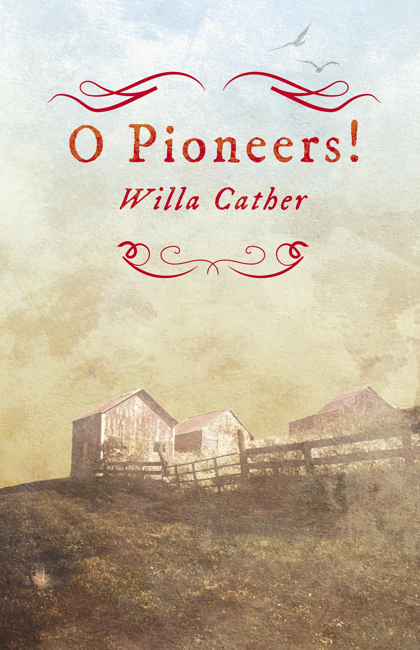 O Pioneers!: With an Excerpt by H. L. Mencken: 1 (Great Plains)