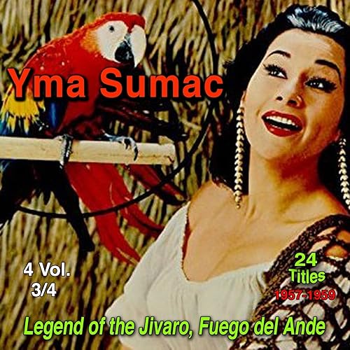 Yma Sumac, Vol.3 (Legend of the Jivaro, Fuego del Ande) [24 Titles 1957