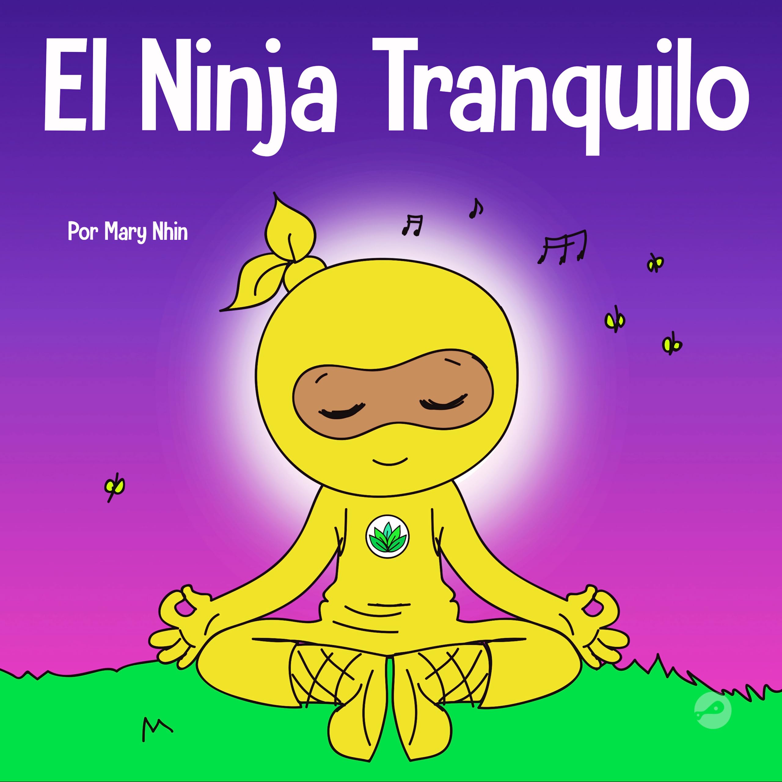 El Ninja Tranquilo: Un libro para niños sobre cómo calmar la ansiedad con el flujo de yoga El Ninja Tranquilo (Ninja Life Hacks Spanish)