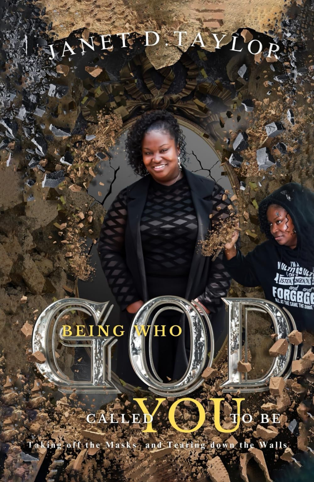 Being Who God Called You To Be: Taking Off The Masks and Tearing Down The Walls