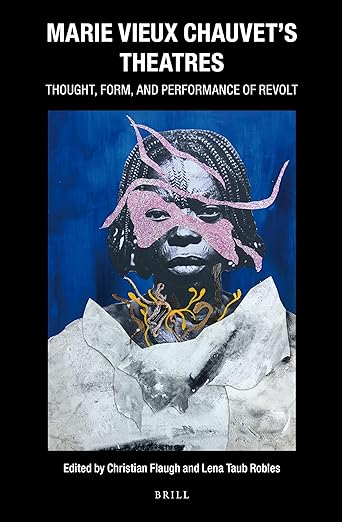 Marie Vieux Chauvet’s Theatres: Thought, Form, and Performance of Revolt (Caribbean Series, 35)