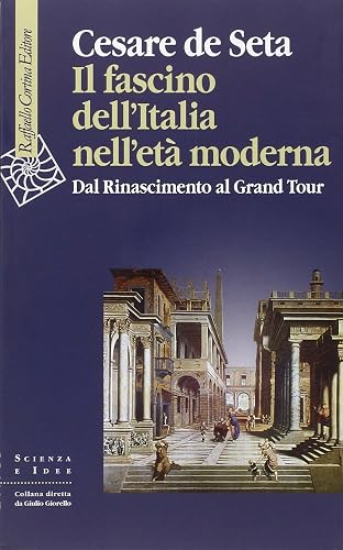 Il fascino dell'Italia nell'età moderna. Dal Rinascimento al Grand tour