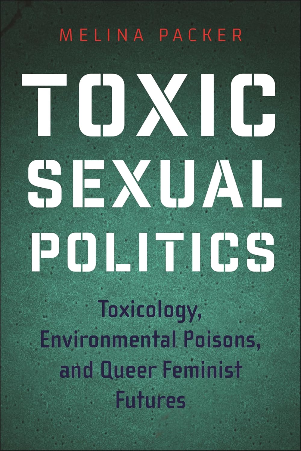 Toxic Sexual Politics: Toxicology, Environmental Poisons, and Queer Feminist Futures (Health, Society, and Inequality)      Paperback – January 28, 2025