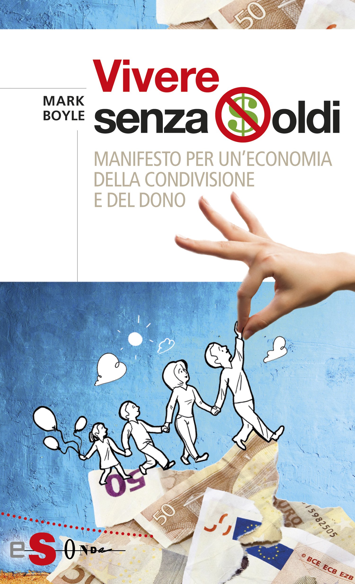 Vivere senza soldi: Manifesto per un'economia della condivisione e del dono (Italian Edition)