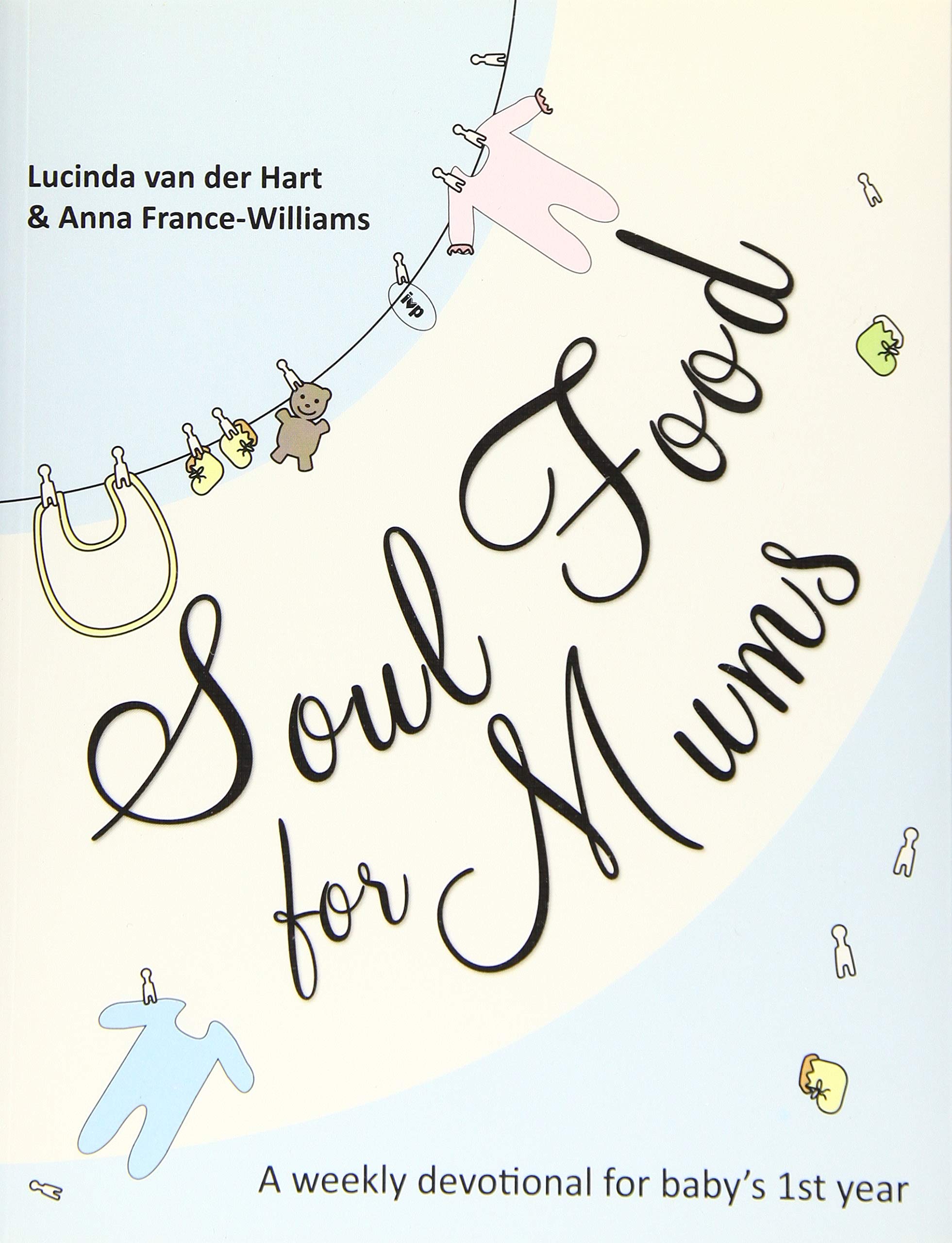 Soul Food for Mums: An Ideal Devotional For Baby'S 1St Year PAPERBACK