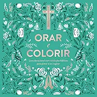 Orar e Colorir: Livro devocional com versículos bíblicos para pintar e se inspirar