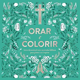 Orar e Colorir: Livro devocional com versículos bíblicos para pintar e se inspirar