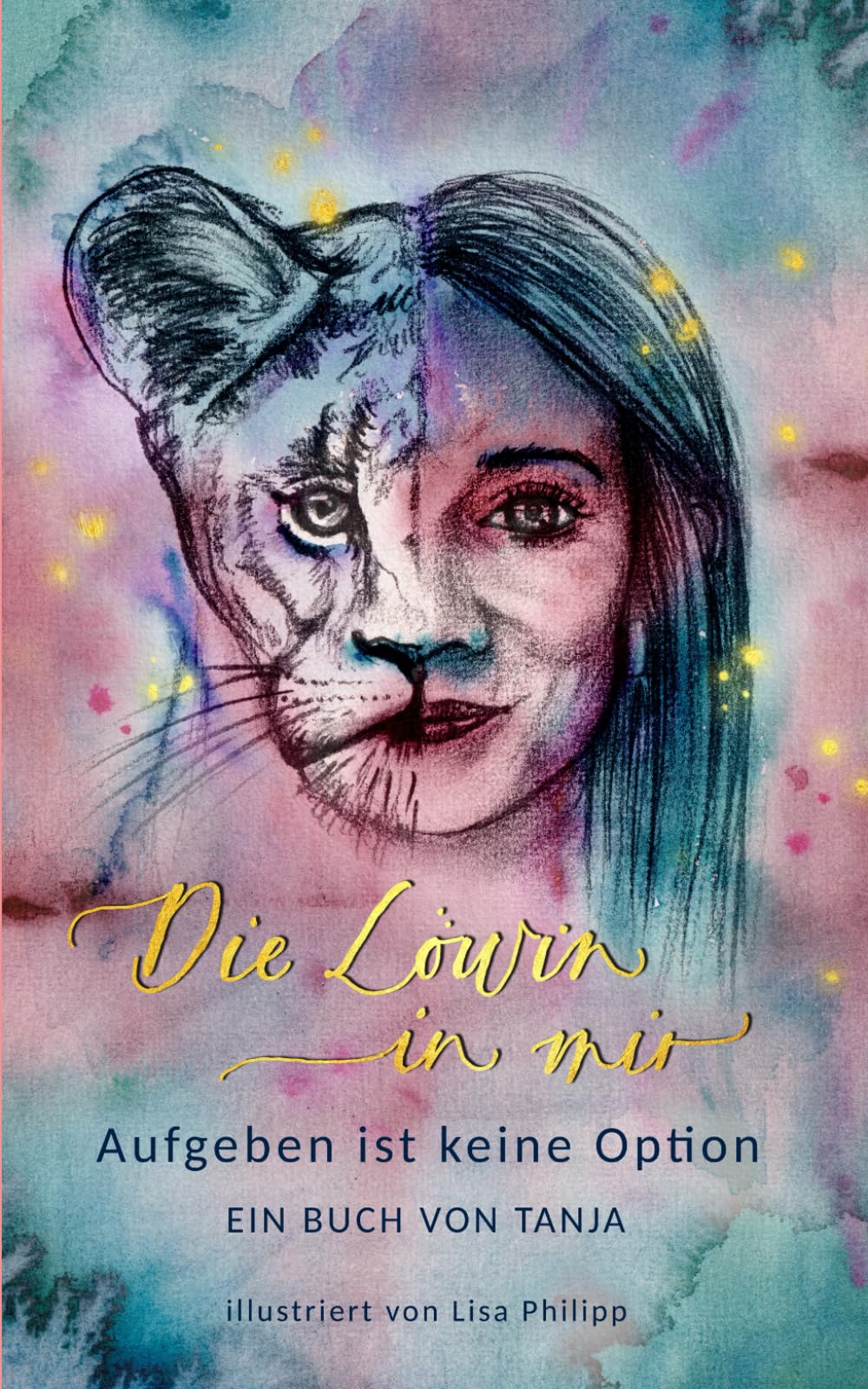 Die Löwin in mir: - Aufgeben ist keine Option