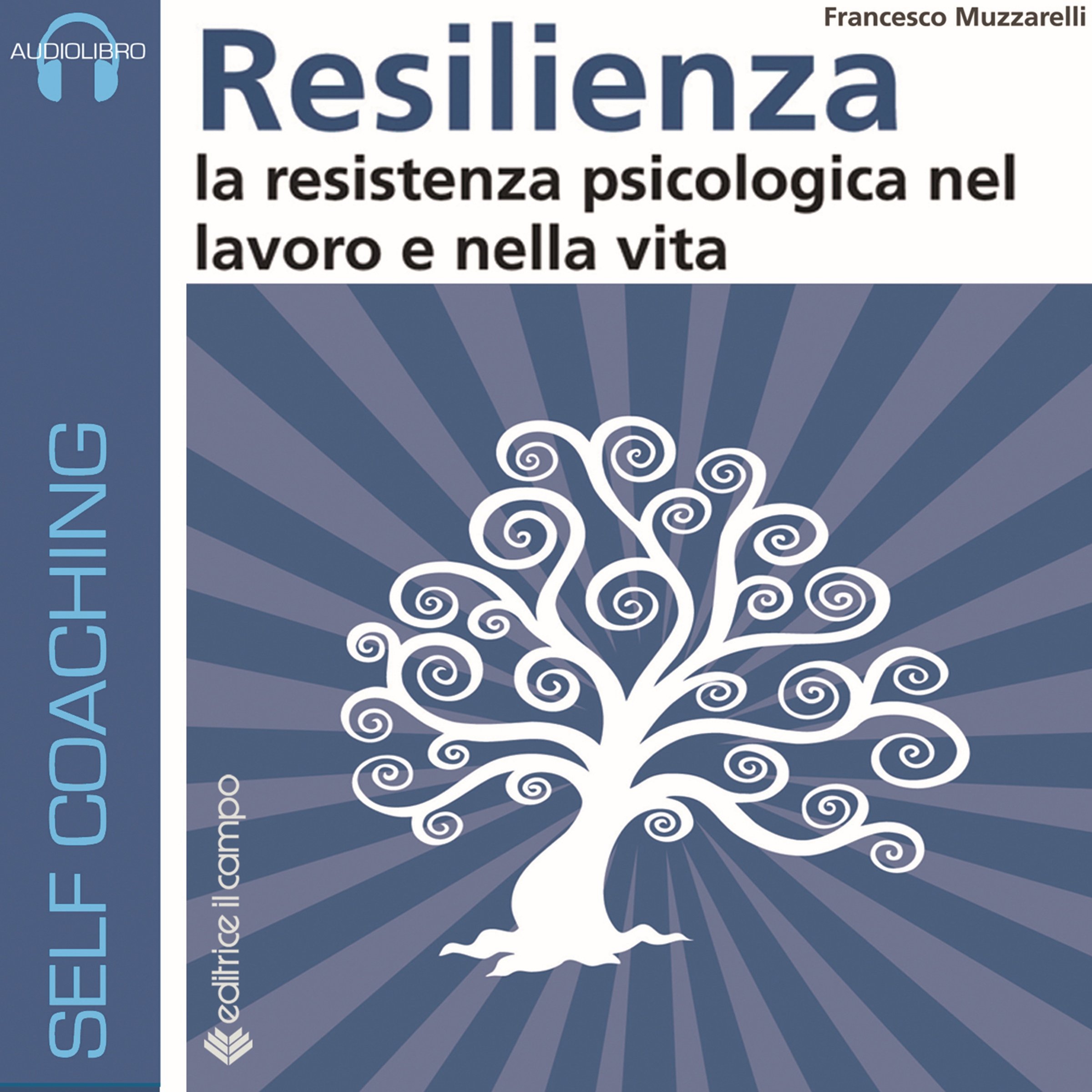 Resilienza: La resistenza psicologica nel lavoro e nella vita